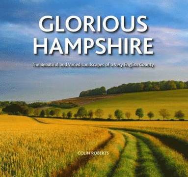 Colin Roberts - Glorious Hampshire, Inbunden