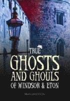 bokomslag True Ghosts and Ghouls of Windsor & Eton