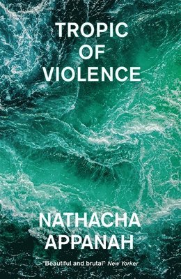 Nathacha Appanah - Tropic of Violence, Häftad