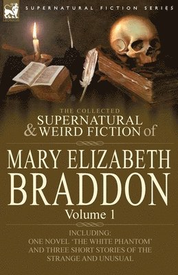 Mary Elizabeth Braddon - Collected Supernatural and Weird Fiction of Mary Elizabeth Braddon, Häftad