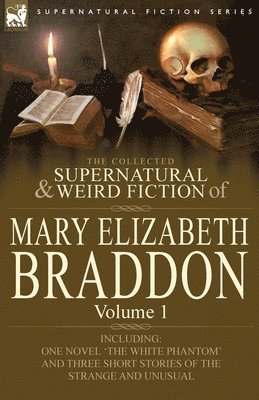bokomslag The Collected Supernatural and Weird Fiction of Mary Elizabeth Braddon