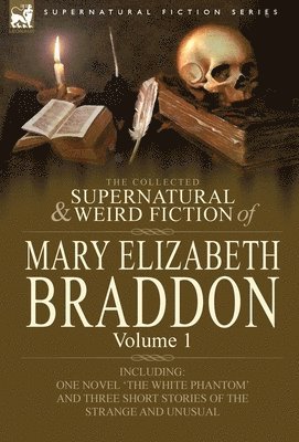 Mary Elizabeth Braddon - Collected Supernatural and Weird Fiction of Mary Elizabeth Braddon, Inbunden