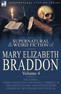 bokomslag The Collected Supernatural and Weird Fiction of Mary Elizabeth Braddon