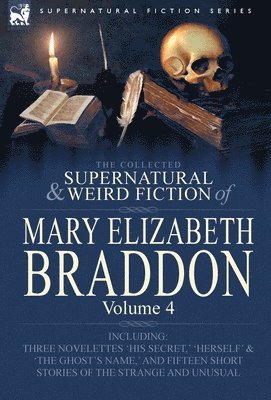Mary Elizabeth Braddon - Collected Supernatural and Weird Fiction of Mary Elizabeth Braddon, Inbunden