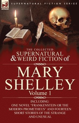 Mary Shelley - Collected Supernatural and Weird Fiction of Mary Shelley-Volume 1, Häftad