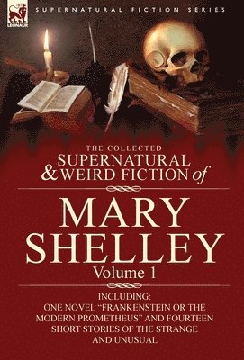 Mary Wollstonecraft Shelley - Collected Supernatural and Weird Fiction of Mary Shelley-Volume 1, Inbunden
