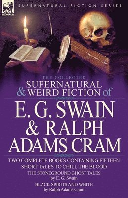 The Collected Supernatural and Weird Fiction of E. G. Swain & Ralph Adams Cram 1
