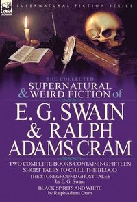 bokomslag The Collected Supernatural and Weird Fiction of E. G. Swain & Ralph Adams Cram