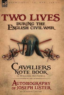 William Blundell, Joseph Lister - Two Lives During the English Civil War, Inbunden