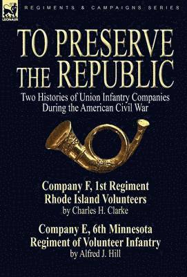 Charles H Clarke, Alfred J Hill, Charles H. Clarke, Alfred J. Hill - To Preserve the Republic, Inbunden