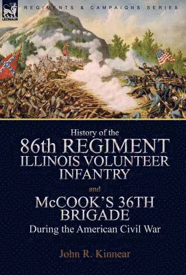 bokomslag History of the Eighty-Sixth Regiment, Illinois Volunteer Infantry and McCook's 36th Brigade During the American Civil War