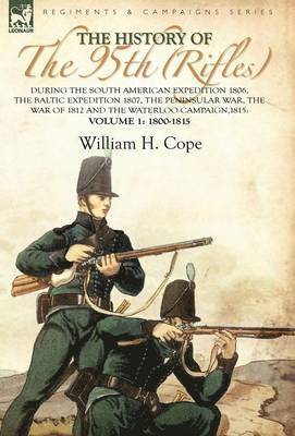 bokomslag History of the 95th (Rifles)-During the South American Expedition 1806, The Baltic Expedition 1807, The Peninsular War, The War of 1812 and the Waterloo Campaign,1815