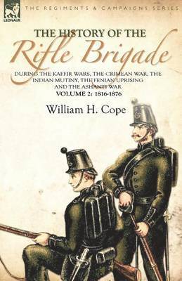 bokomslag History of the Rifle Brigade-During the Kaffir Wars, The Crimean War, The Indian Mutiny, The Fenian Uprising and the Ashanti War