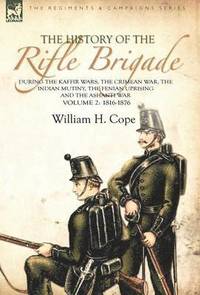 bokomslag History of the Rifle Brigade-During the Kaffir Wars, The Crimean War, The Indian Mutiny, The Fenian Uprising and the Ashanti War