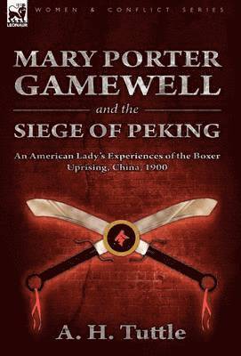 Mary Porter Gamewell and the Siege of Peking 1