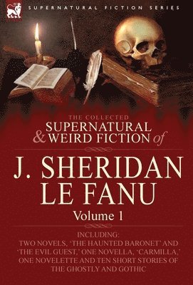 The Collected Supernatural and Weird Fiction of J. Sheridan Le Fanu 1