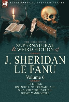 Joseph Sheridan Le Fanu - Collected Supernatural and Weird Fiction of J. Sheridan Le Fanu, Inbunden