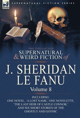 Joseph Sheridan Le Fanu - Collected Supernatural and Weird Fiction of J. Sheridan Le Fanu, Inbunden