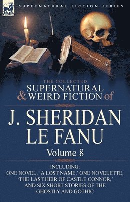 Joseph Sheridan Le Fanu, J Sheridan Le Fanu, J. Sheridan Le Fanu - Collected Supernatural and Weird Fiction of J. Sheridan Le Fanu, Häftad