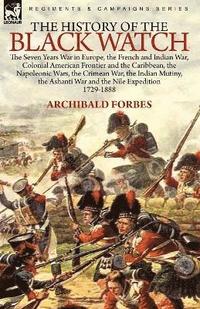 bokomslag The History of the Black Watch: The Seven Years War in Europe, the French and Indian War, Colonial American Frontier and the Caribbean, the Napoleonic