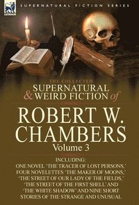 bokomslag The Collected Supernatural and Weird Fiction of Robert W. Chambers