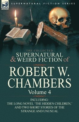 Robert W Chambers, Robert W. Chambers - Collected Supernatural and Weird Fiction of Robert W. Chambers, Häftad