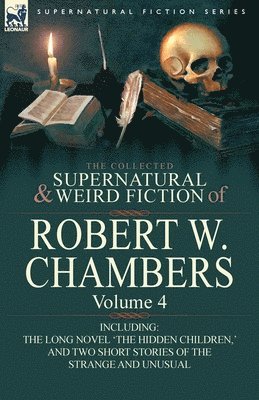 The Collected Supernatural and Weird Fiction of Robert W. Chambers 1