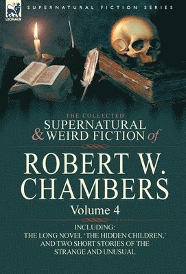 Robert W Chambers, Robert W. Chambers - Collected Supernatural and Weird Fiction of Robert W. Chambers, Inbunden