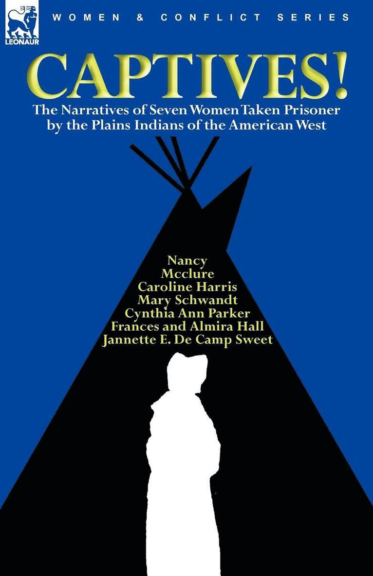 Cynthia Ann Parker, Mary Schwandt, Caroline Harris - Captives! The Narratives of Seven Women Taken Prisoner by the Plains Indians of the American West, Häftad