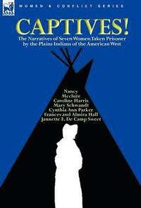 bokomslag Captives! The Narratives of Seven Women Taken Prisoner by the Plains Indians of the American West