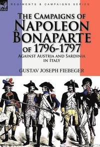 bokomslag The Campaigns of Napoleon Bonaparte of 1796-1797 Against Austria and Sardinia in Italy