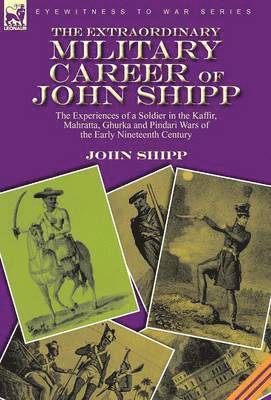 The Extraordinary Military Career of John Shipp 1