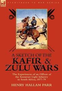 bokomslag A Sketch of the Kafir and Zulu Wars