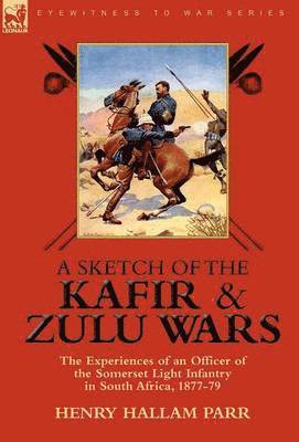 Henry Hallam Parr - Sketch of the Kafir and Zulu Wars, Inbunden