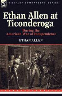 bokomslag Ethan Allen at Ticonderoga During the American War of Independence