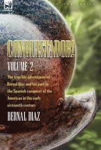 bokomslag Conquistador! The True Life Adventures of Bernal Diaz and His Part in the Spanish Conquest of the Americas in the Early Sixteenth Century