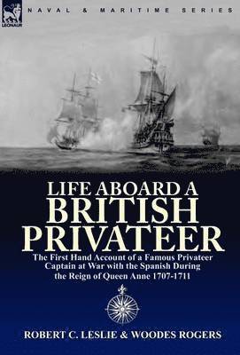 Robert C Leslie, Woodes Rogers, Robert C. Leslie - Life Aboard a British Privateer, Inbunden