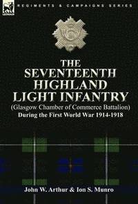 bokomslag The Seventeenth Highland Light Infantry (Glasgow Chamber of Commerce Battalion) During the First World War 1914-1918