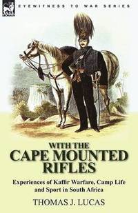 bokomslag With the Cape Mounted Rifles-Experiences of Kaffir Warfare, Camp Life and Sport in South Africa