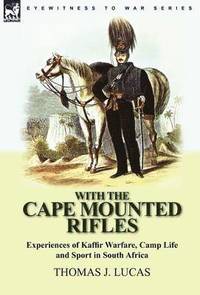 bokomslag With the Cape Mounted Rifles-Experiences of Kaffir Warfare, Camp Life and Sport in South Africa