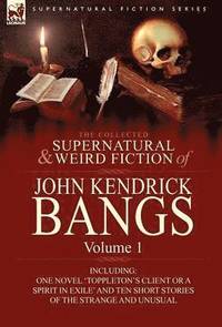bokomslag The Collected Supernatural and Weird Fiction of John Kendrick Bangs