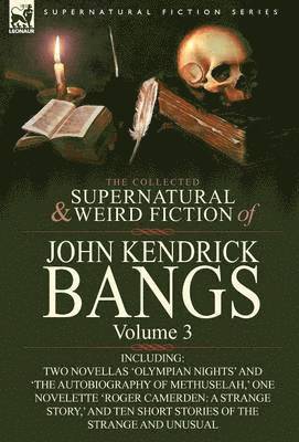 John Kendrick Bangs - Collected Supernatural and Weird Fiction of John Kendrick Bangs, Inbunden