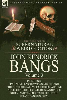 The Collected Supernatural and Weird Fiction of John Kendrick Bangs 1