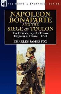 bokomslag Napoleon Bonaparte and the Siege of Toulon