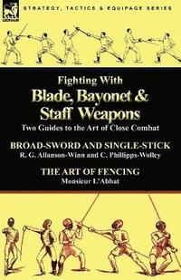 bokomslag Fighting with Blade, Bayonet & Staff Weapons