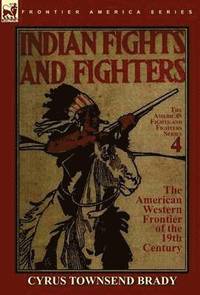 bokomslag Indian Fights & Fighters of the American Western Frontier of the 19th Century