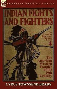 bokomslag Indian Fights & Fighters of the American Western Frontier of the 19th Century