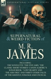 bokomslag The Collected Supernatural & Weird Fiction of M. R. James