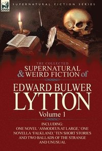 bokomslag The Collected Supernatural and Weird Fiction of Edward Bulwer Lytton-Volume 1
