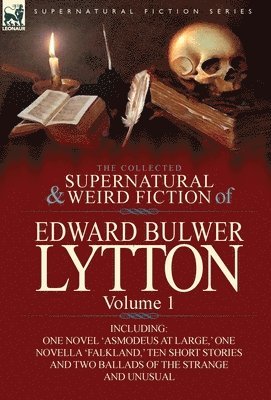 Edward Bulwer Lytton Lytton - Collected Supernatural and Weird Fiction of Edward Bulwer Lytton-Volume 1, Inbunden